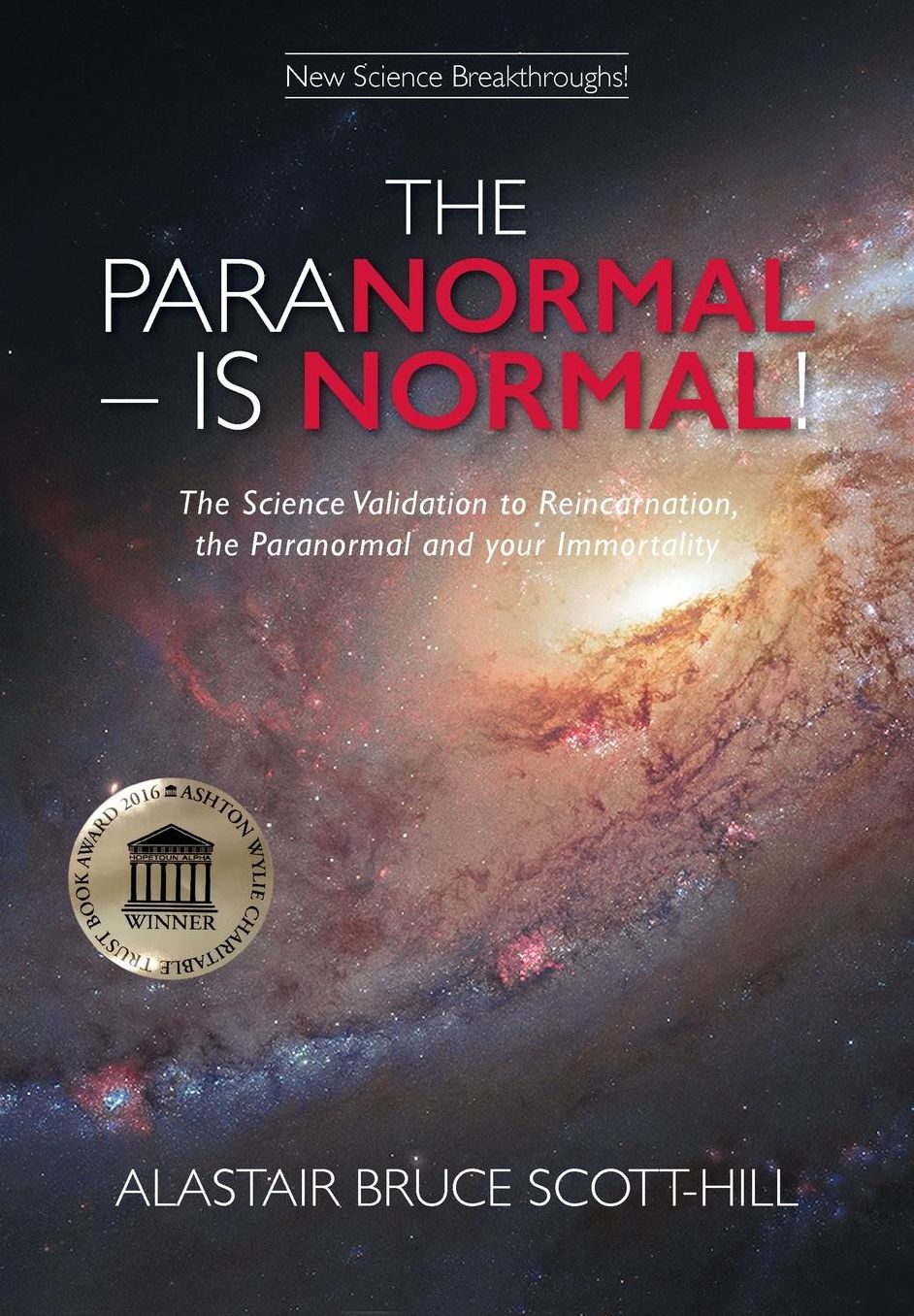 THE PARANORMAL IS NORMAL: The Science Validation to Reincarnation, the Paranormal and your Immortality