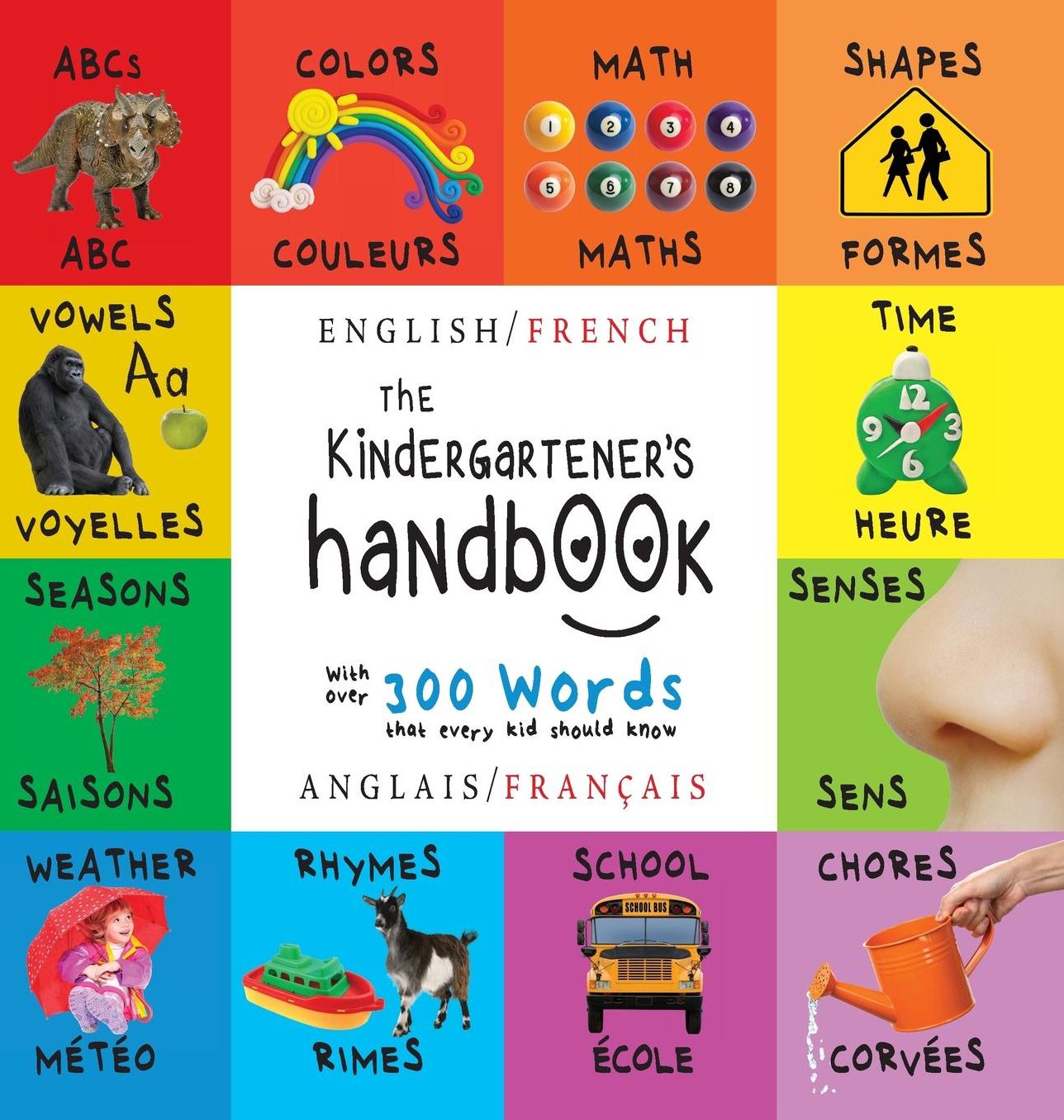 The Kindergartener's Handbook: Bilingual (English / French) (Anglais / Français) ABC's, Vowels, Math, Shapes, Colors, Time, Senses, Rhymes, Science, and Chores, with 300 Words that every Kid should Know: Engage Early Readers: Children's Learning Books