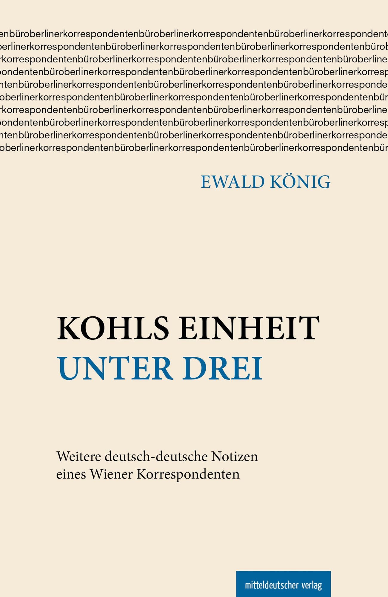 Kohls Einheit unter drei: Weitere deutsch-deutsche Notizen eines Wiener Korrespondenten