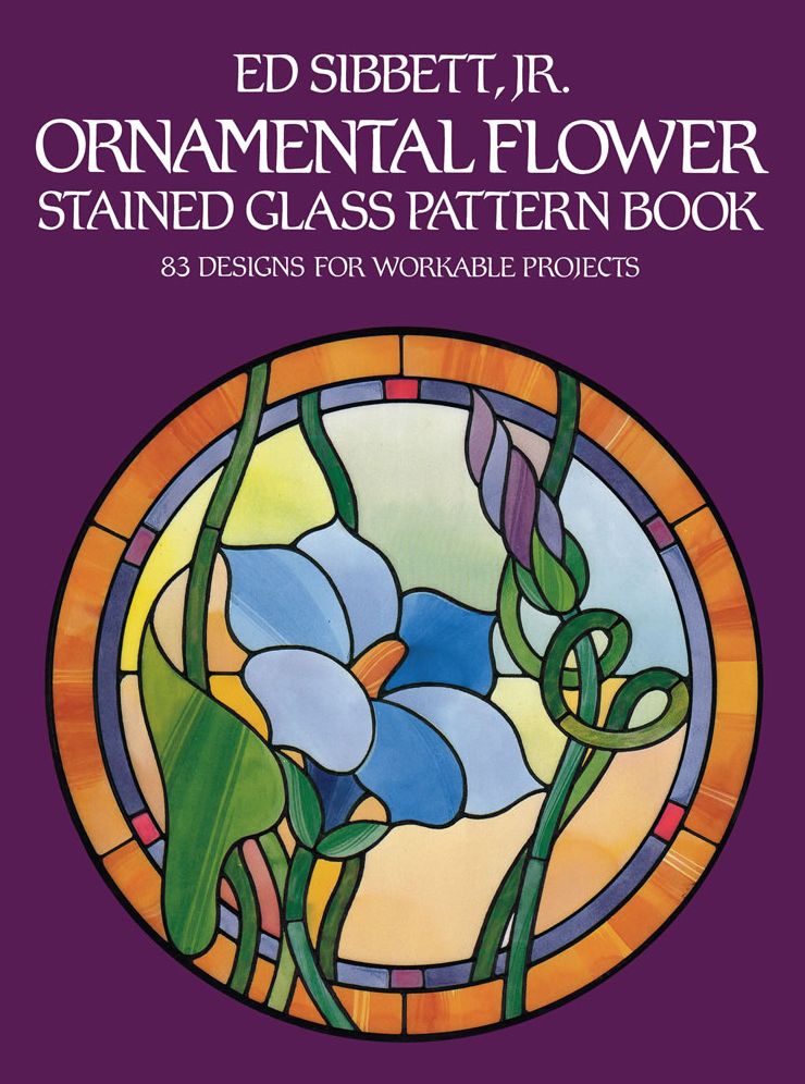 Ornamental Flower Stained Glass Pattern Book; 83 Designs for Workable Projects