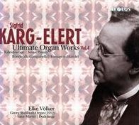 Sigfrid Karg-Elert: Ulitimate Organ Works, Vol. 4