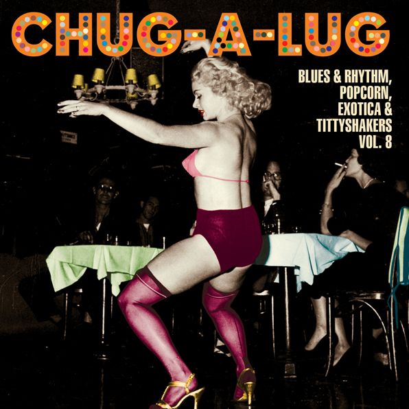 Chug-a-lug: Blues & Rhythm, Popcorn, Exotica & Tittyshakers Vol. 8