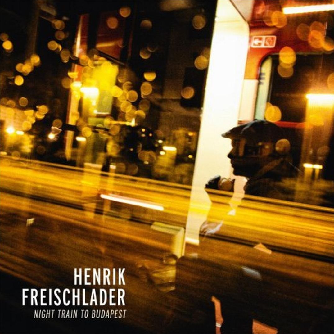 Night Train To Budapest (Henrik Freischlader)