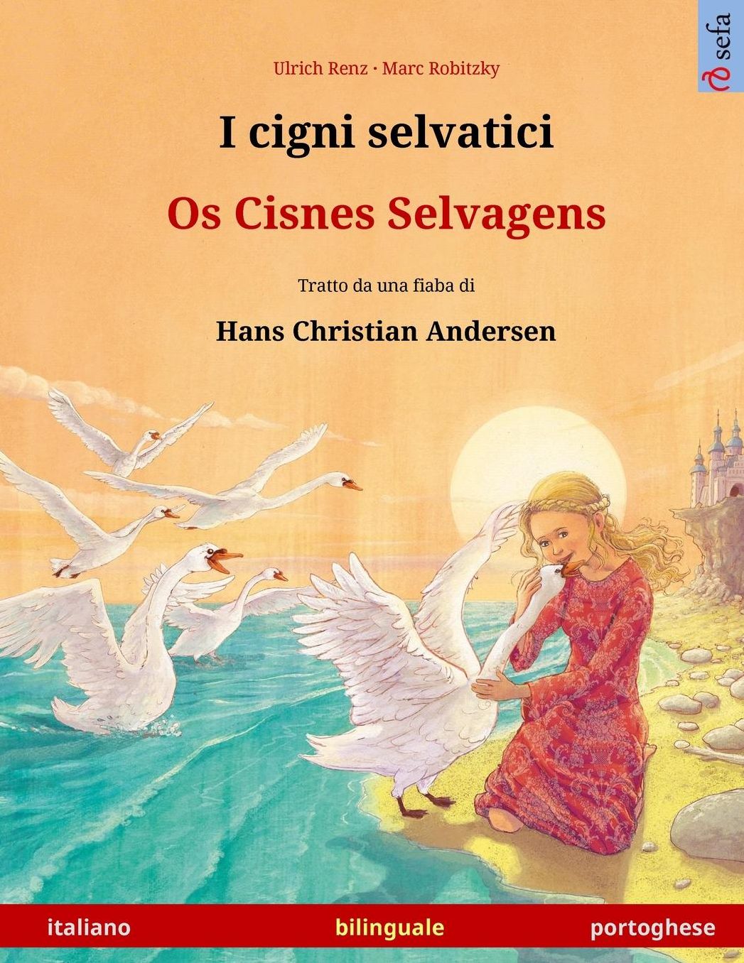 I cigni selvatici - Os Cisnes Selvagens. Libro bambini bilingue tratto da una fiaba di Hans Christian Andersen (italiano - portoghese)