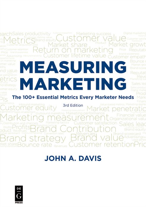Measuring Marketing: The 100+ Essential Metrics Every Marketer Needs 3rd Edition