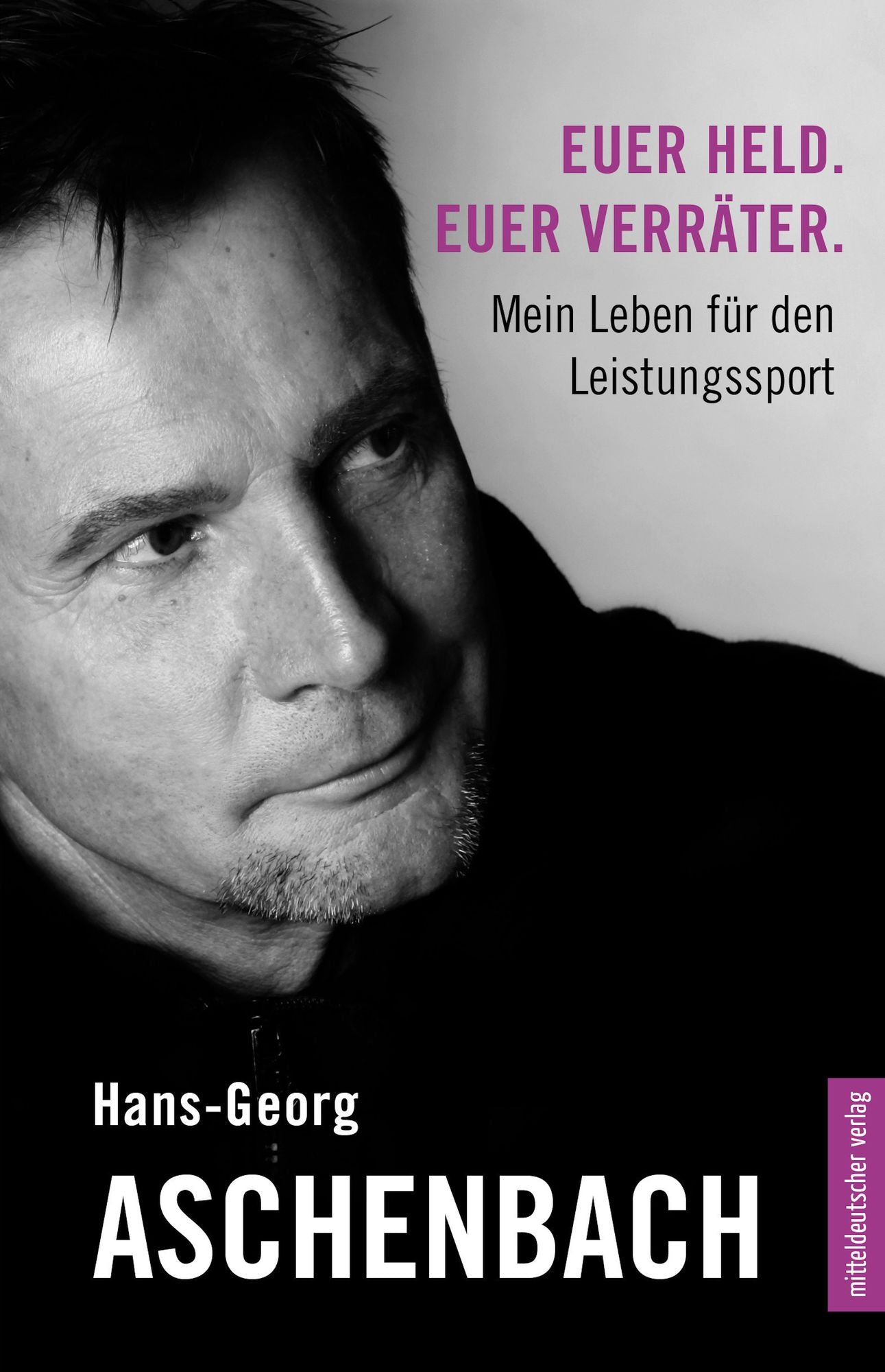 Euer Held. Euer Verräter.: Mein Leben für den Leistungssport