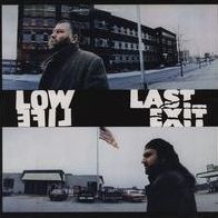 Low Life/last Exit