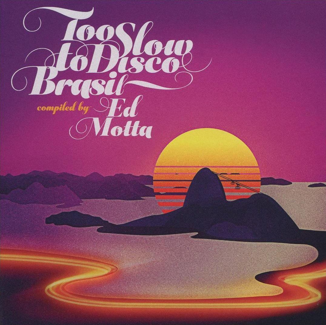 Too Slow to Disco Brasil: Compiled by Ed Motta