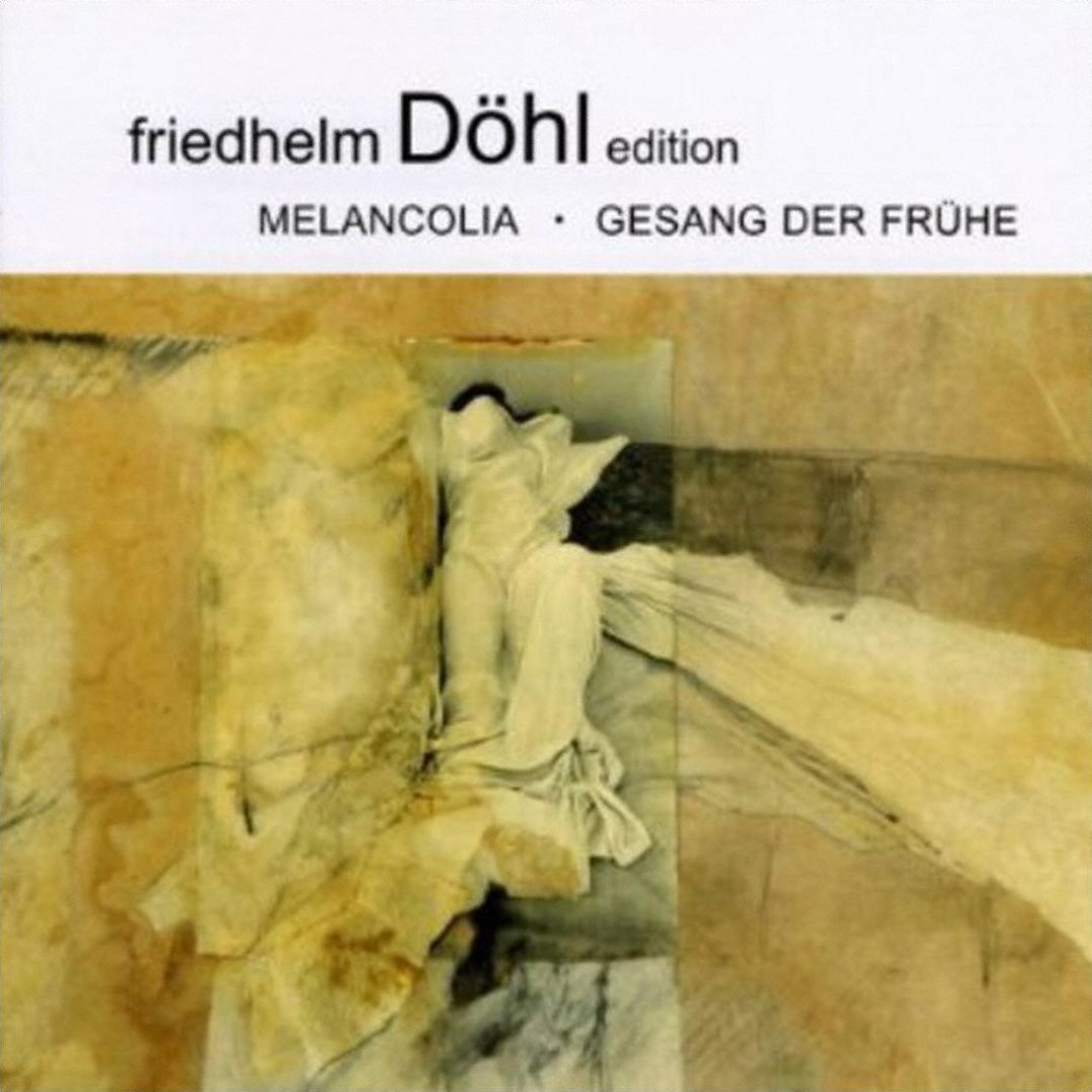 Friedhelm D?hl Edition, Vol. 8: Melancolia; Gesang der Fr?he