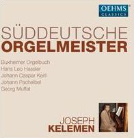 Süddeutsche Orgelmeister: Buxheimer Orgelbuch, Hans Leo Hassler, Johann Caspar Kerll, Johann Pachelbel, Georg Muffat
