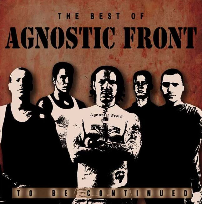 To Be Continued: The Best Of Agnostic Front