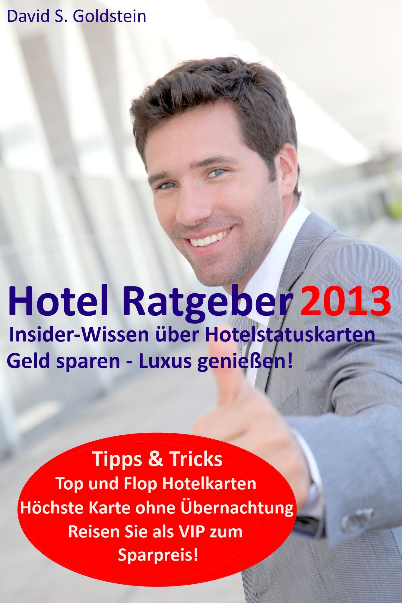 Hotel Ratgeber 2013: Insider-Wissen über Hotelstatuskarten. Geld sparen - Luxus genießen!
