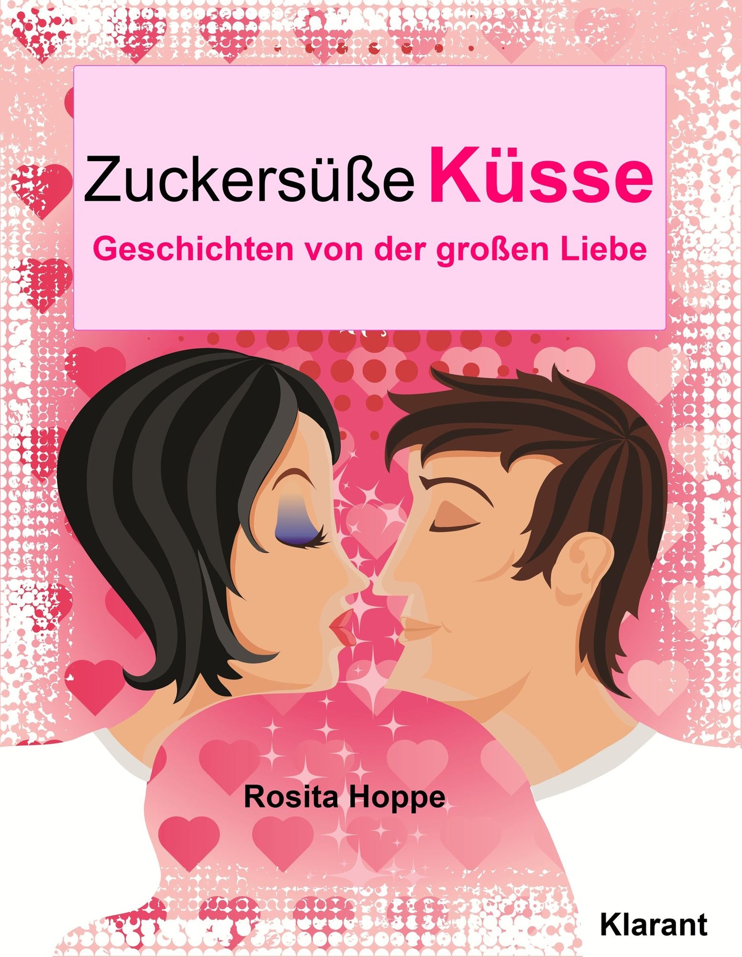 Zuckersüße Küsse: Turbulente, prickelnde und witzige Liebesgeschichten - Liebe, Leidenschaft und Eifersucht...