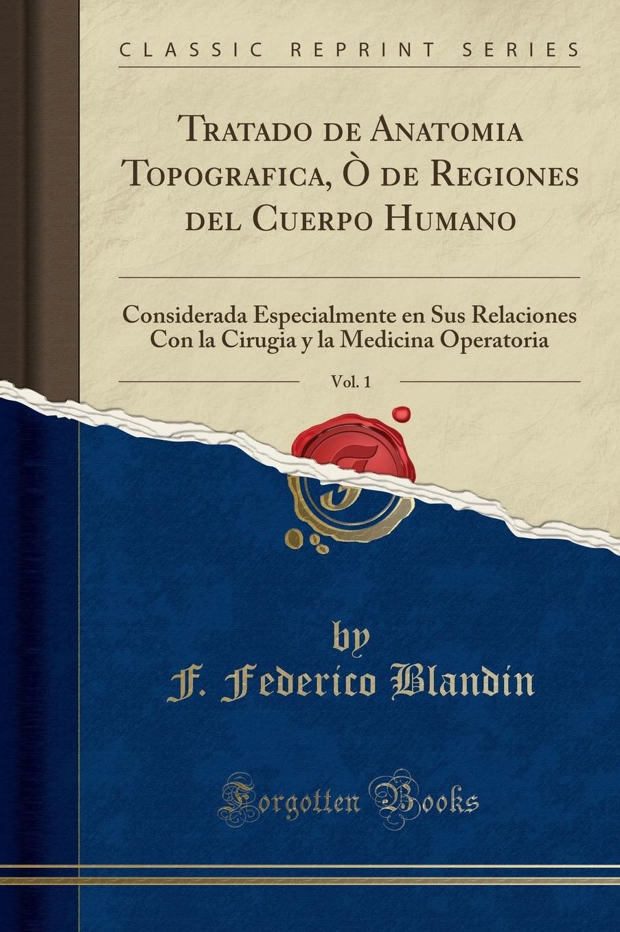 Tratado de Anatomia Topografica, Ò de Regiones del Cuerpo Humano, Vol. 1: Considerada Especialmente en Sus Relaciones Con la Cirugia y la Medicina Operatoria (Classic Reprint)
