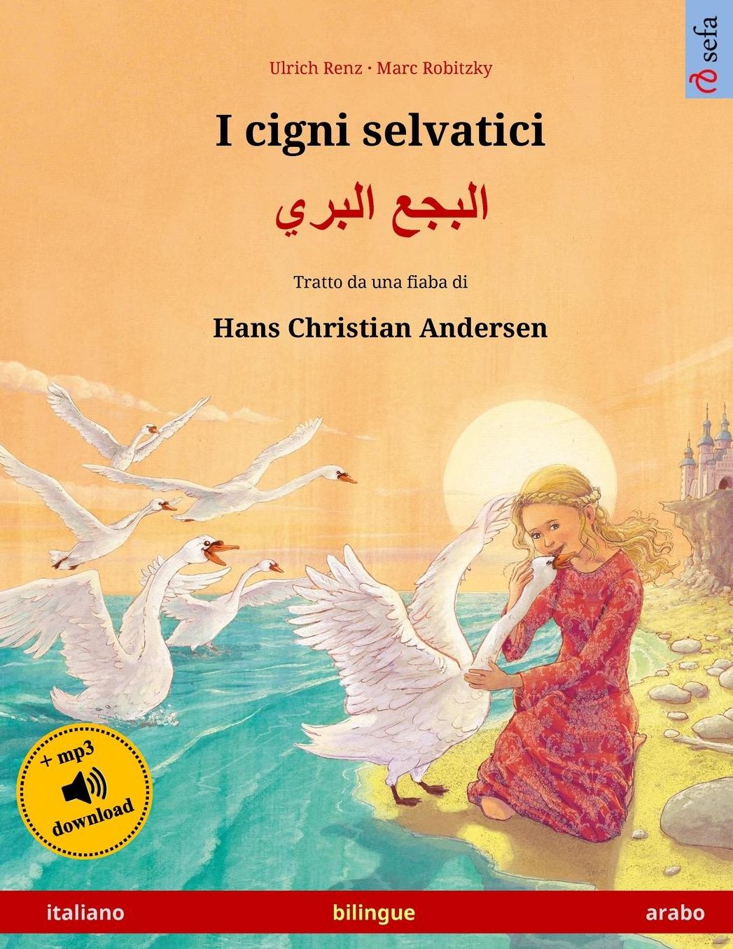 I cigni selvatici - Albagaa Albary. Libro per bambini bilingue tratto da una fiaba di Hans Christian Andersen (italiano - arabo)