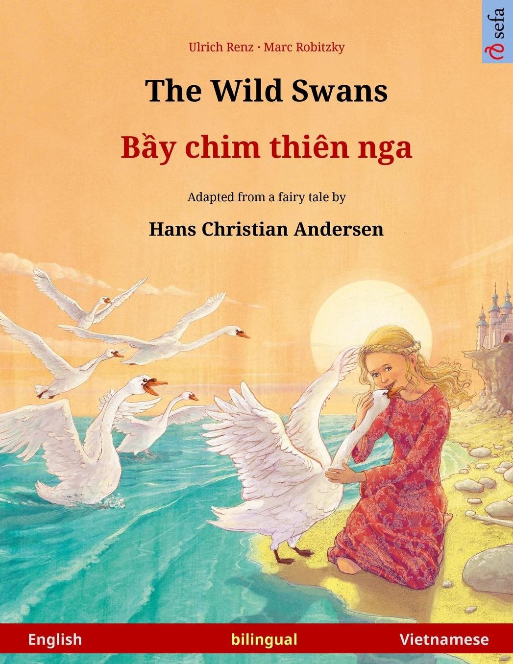 The Wild Swans - Bei chim dien nga. Bilingual children's book adapted from a fairy tale by Hans Christian Andersen (English - Vietnamese)