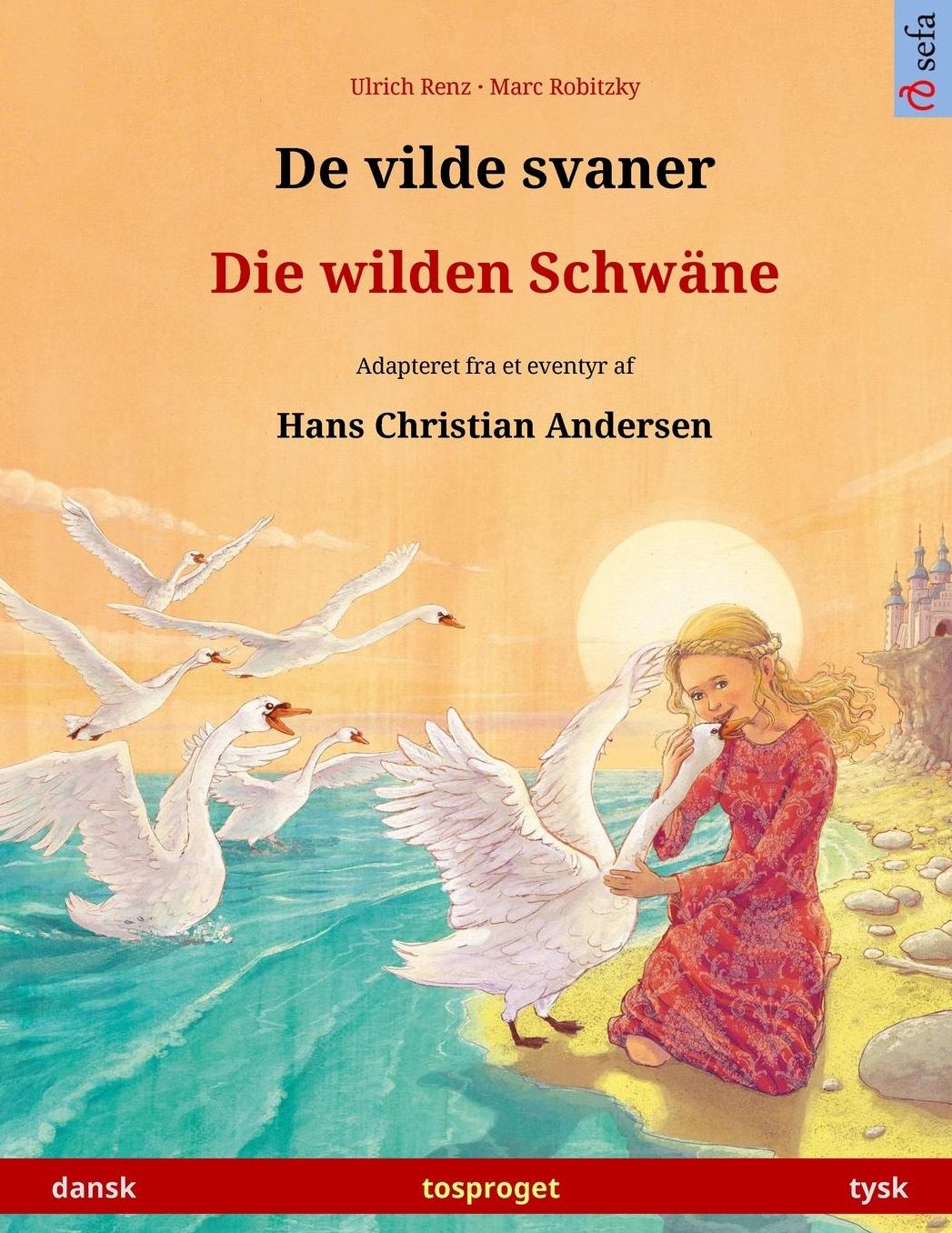 De vilde svaner - Die wilden Schwäne. Tosproget børnebog adapteret fra et eventyr af Hans Christian Andersen (dansk - tysk)
