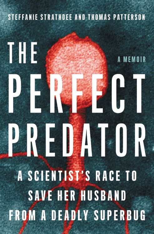 The Perfect Predator : A Scientist's Race to Save Her Husband from a Deadly Superbug