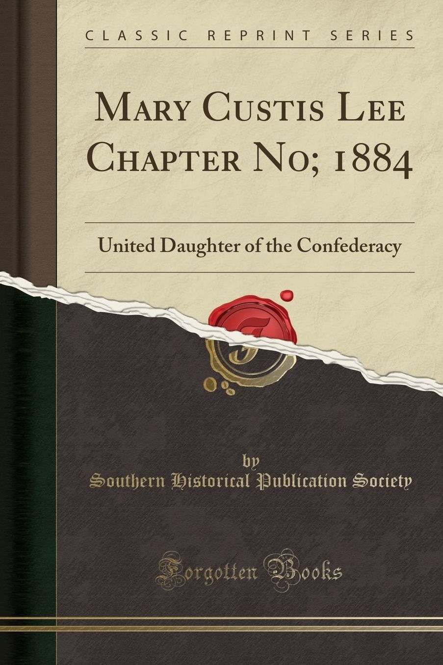 Mary Custis Lee Chapter No; 1884: United Daughter of the Confederacy (Classic Reprint)