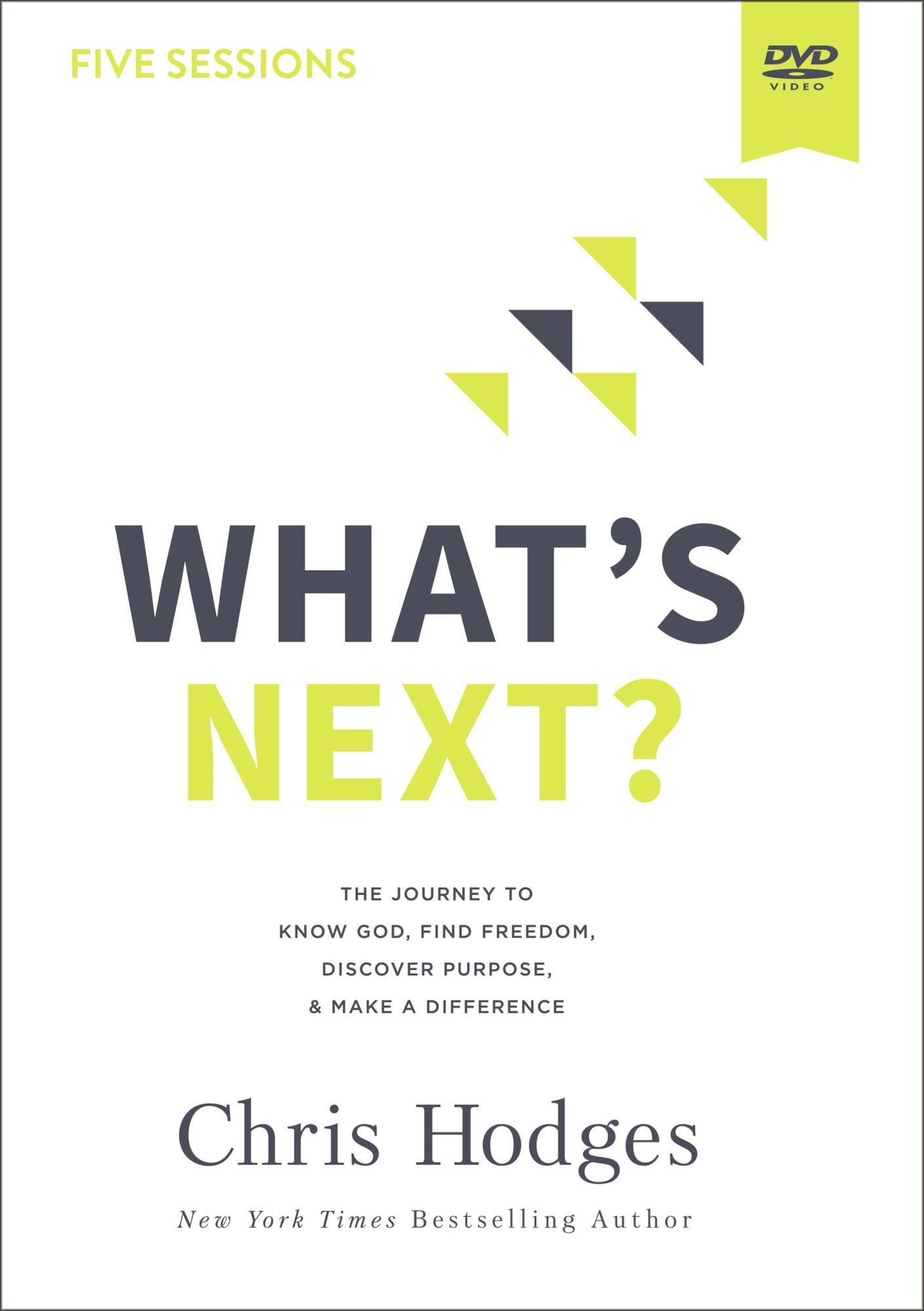 What's Next? Video Study : The Journey to Know God, Find Freedom, Discover Purpose, and Make a Difference