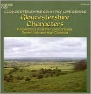 Gloucestershire Characters: Recollections from the Forest of Dean Severn Vale and High