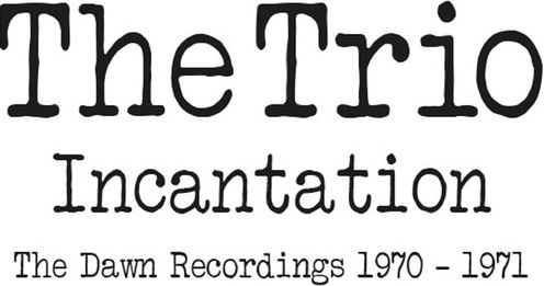 Incantation: Dawn Recordings 1970-1971 (Trio)