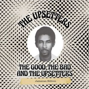 The Good, The Bad And The Upsetters
