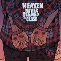 Heaven Never Seemed So Close (Kill It Kid)
