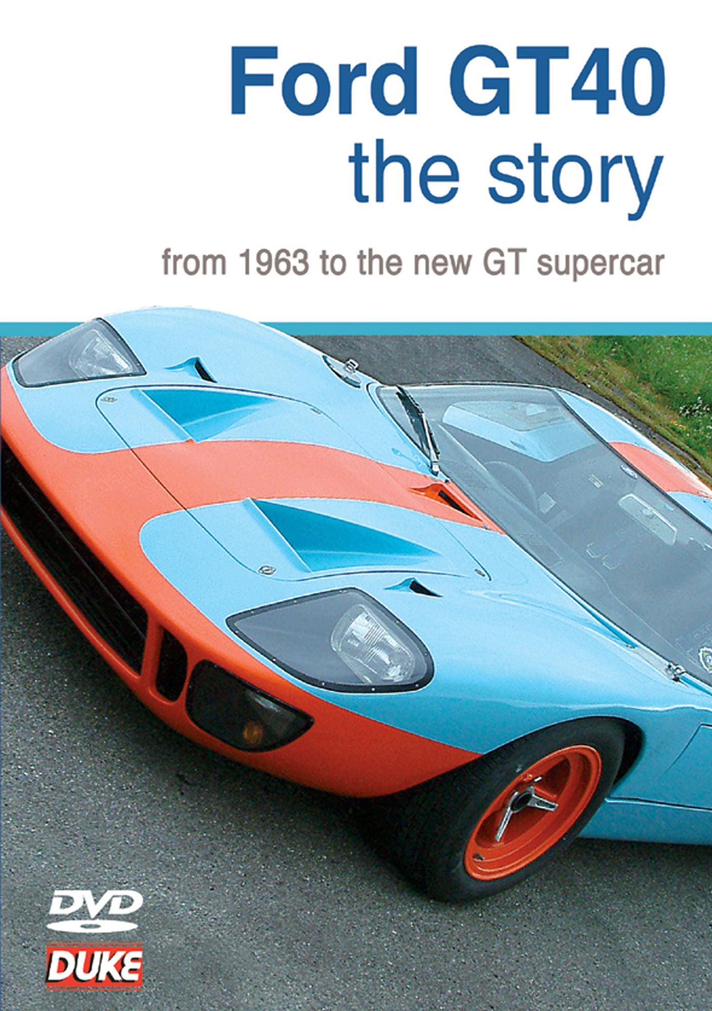 Ford gt40: The Story from 1963 to the New GT Supercar