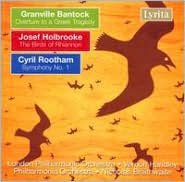 Granville Bantock: Overture to a Greek Tragedy; Josef Holbrooke: The Birds of Rhiannon; Cyril Rootham: Symphony No. 1