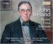 John Ireland: Sextets, Trios & Sonatas For Clarinet, Cello & Violin