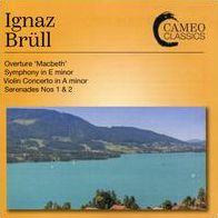 Ignaz Brüll: Overture 'Macbeth'; Symphony in E minor; Violin Concerto in A minor; Serenades Nos. 1 & 2