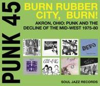 Punk 45: Burn / Rubber City / Burn - Akron Oh (Soul Jazz Records Presents)