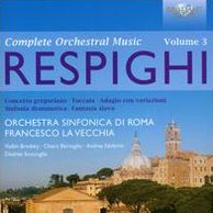 Respighi: Complete Orchestral Works, Vol. 3