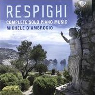 Respighi: Complete Solo Piano Music (Respighi / Michele D'ambrosio)