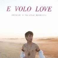 E Volo Love (Francois & The Atlas Mountains)