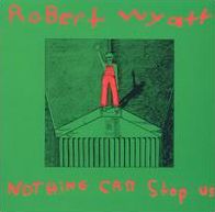 Nothing Can Stop Us Now (Robert Wyatt)