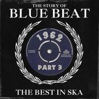 Story Of Blue Beat 1962: The Best In Ska, Vol. 3