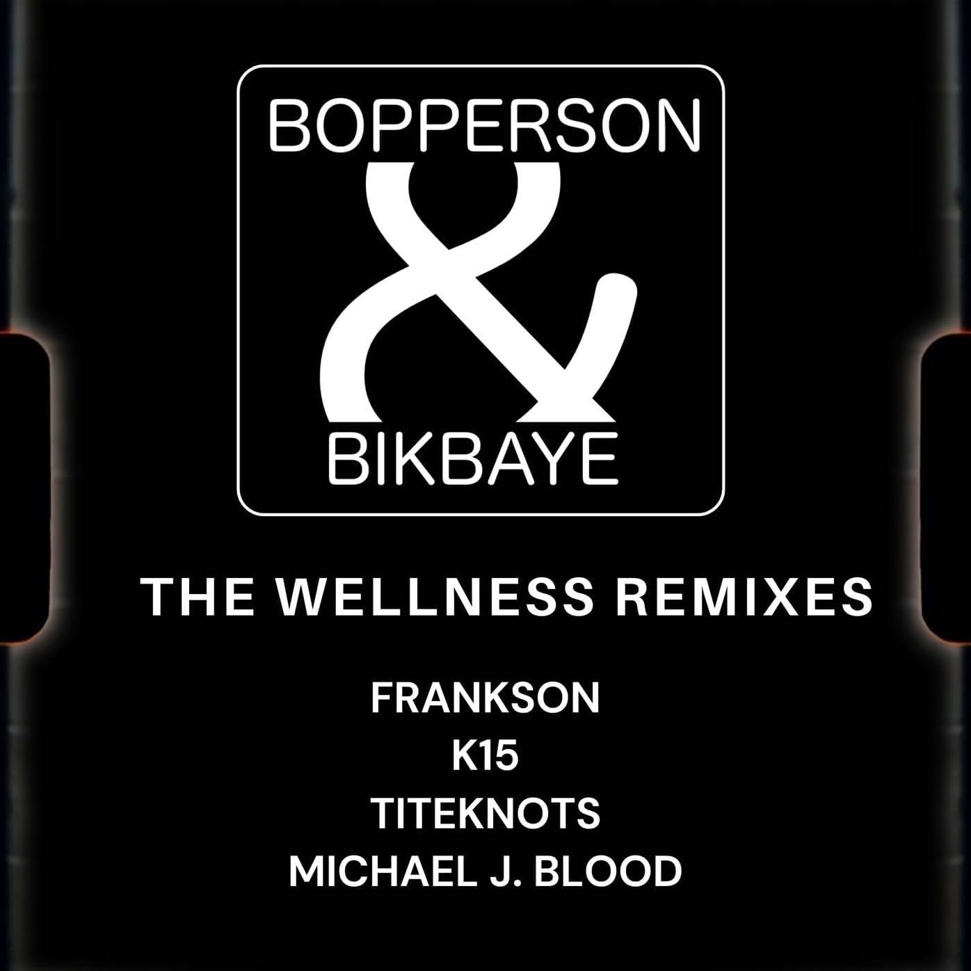 Wellness Remixes (Bopperson & Bikbaye)