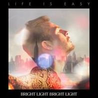 Life Is Easy (Bright Light Bright Light)