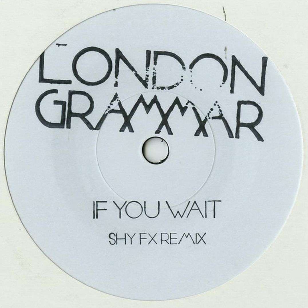 If You Wait (Shy Fx Remix White Label) (London Grammar)