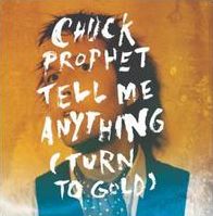 Tell Me Anything (Turn To Gold) (Chuck Prophet)