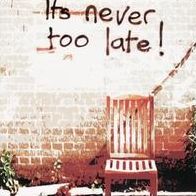 It's Never Too Late!