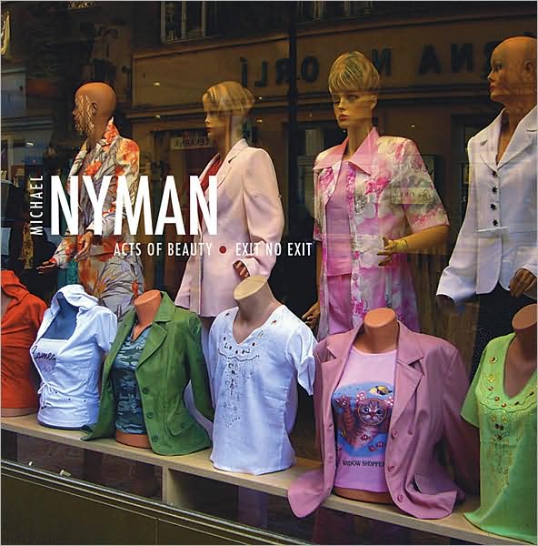Michael Nyman: Acts of Beauty; Exit no Exit