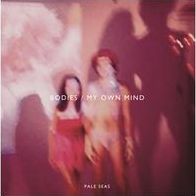 Bodies/my Own Mind (Pale Seas)