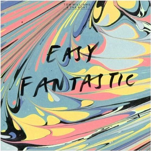 Easy Fantastic (Tom Williams & The Boat)