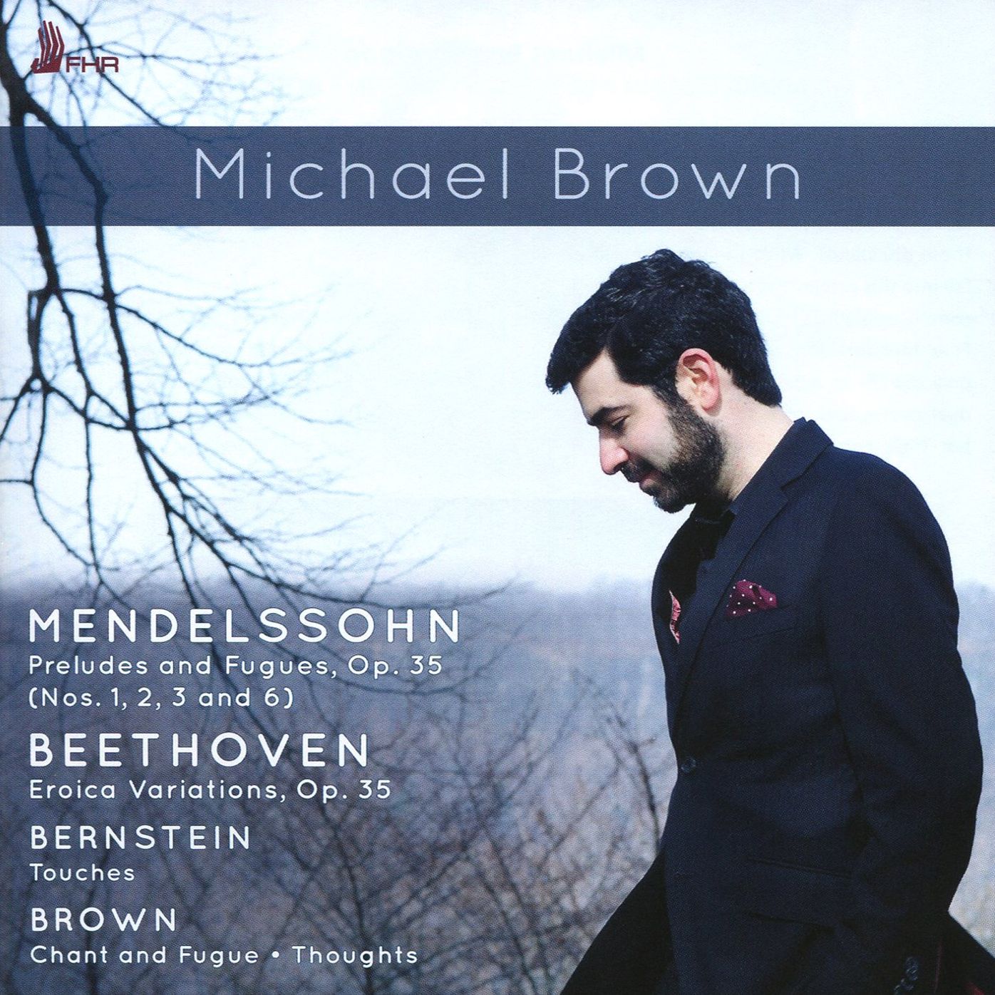 Mendelssohn: Preludes and Fugues, Op. 35; Beethoven: Eroica Variations, Op. 35; Bernstein: Touches; Brown: Chand and