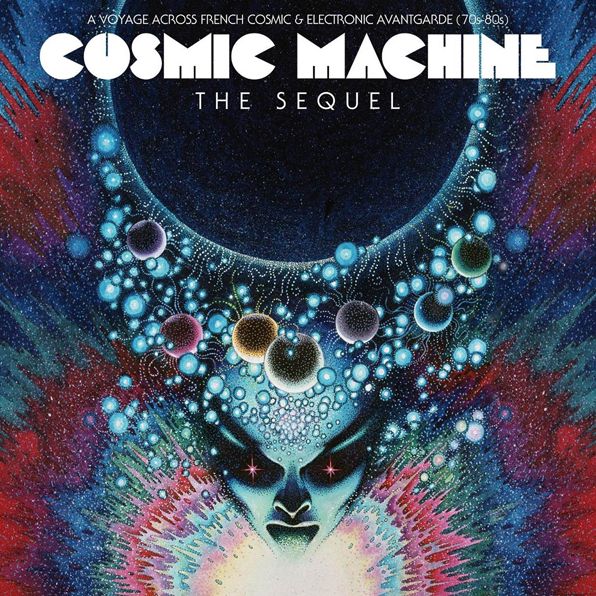 Cosmic Machine: A Voyage Across French Cosmic & Electronic Avant-garde 1970-1980