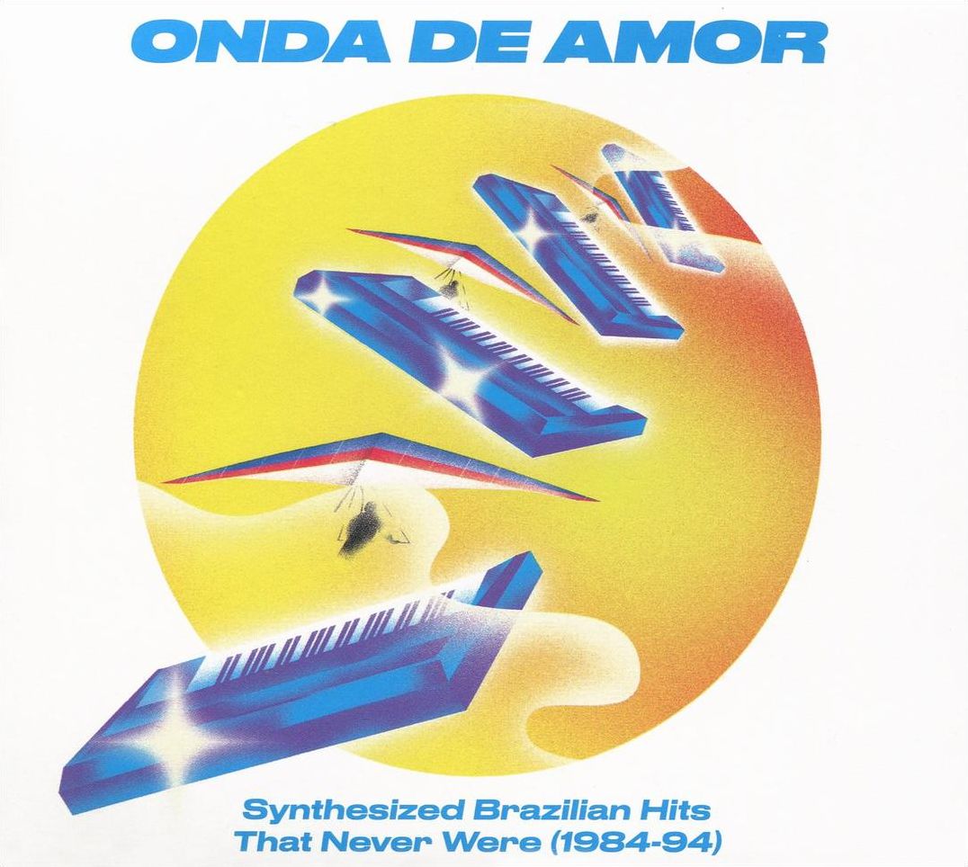 Onda De Amor: Synthesized Brazilian Hits That Never Were (1984-94)