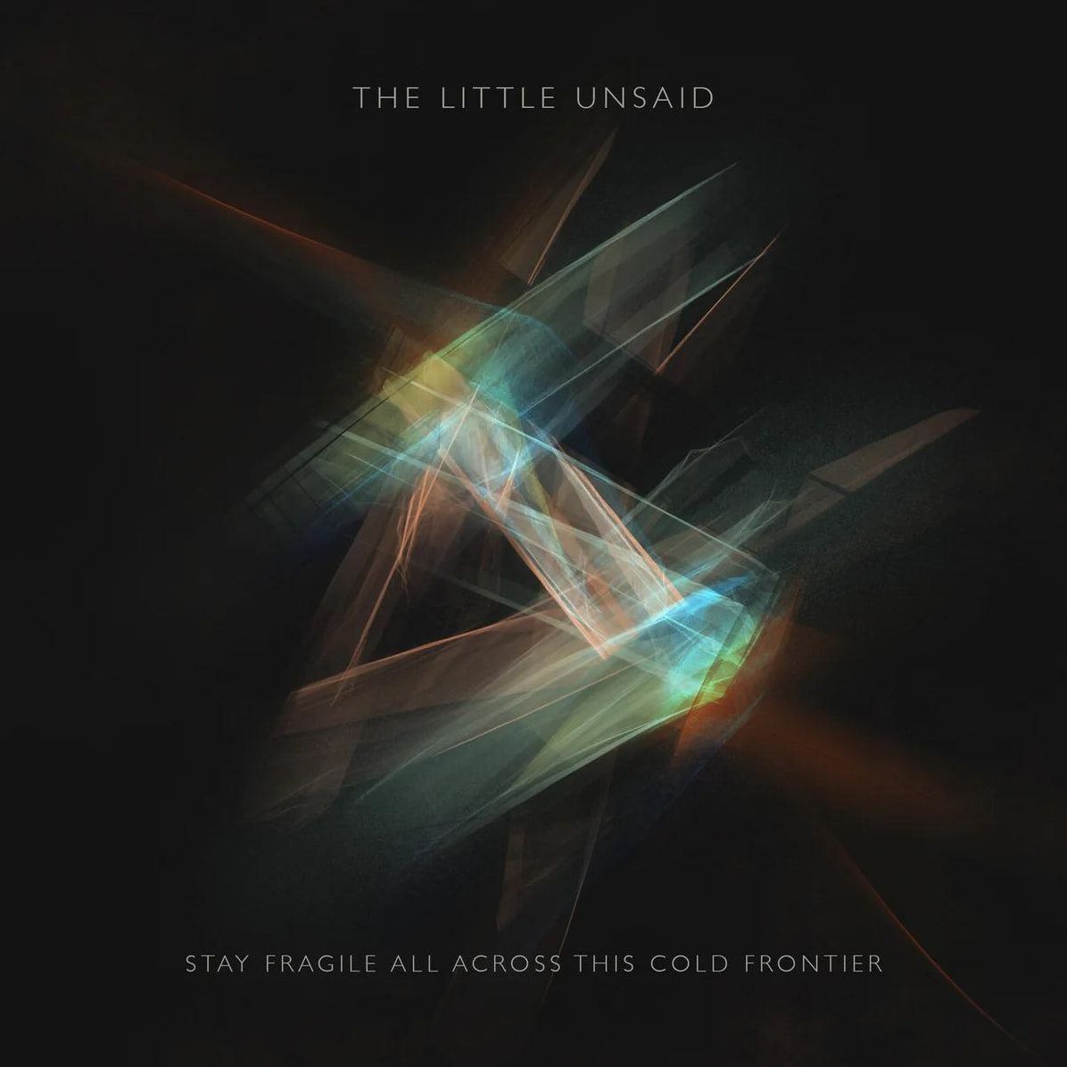 Stay Fragile All Across This Cold Frontier (Little Unsaid)